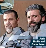  ?? ?? Josh Brolin and Oscar Isaac