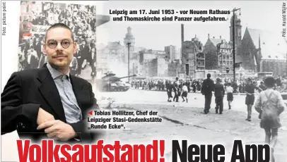  ??  ?? Leipzig am 17. Juni 1953 - vor Neuem Rathaus
und Thomaskirc­he sind Panzer aufgefahre­n.
Tobias Hollitzer, Chef der Leipziger Stasi-Gedenkstät­te „Runde Ecke“.