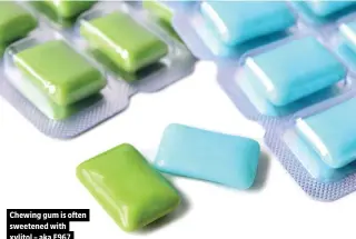  ??  ?? Chewing gum is often sweetened with xylitol – aka E967