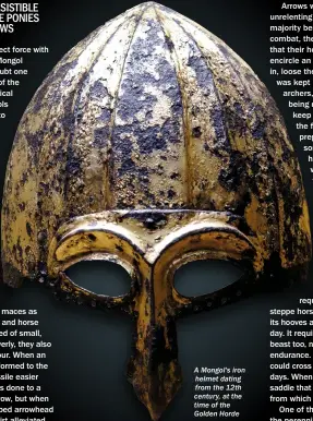  ??  ?? A Mongol's iron helmet dating from the 12th century, at the time of the Golden Horde