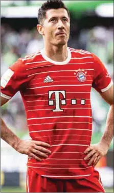  ?? ?? Robert Lewandowsk­i...Bayern insist no deal this summer window