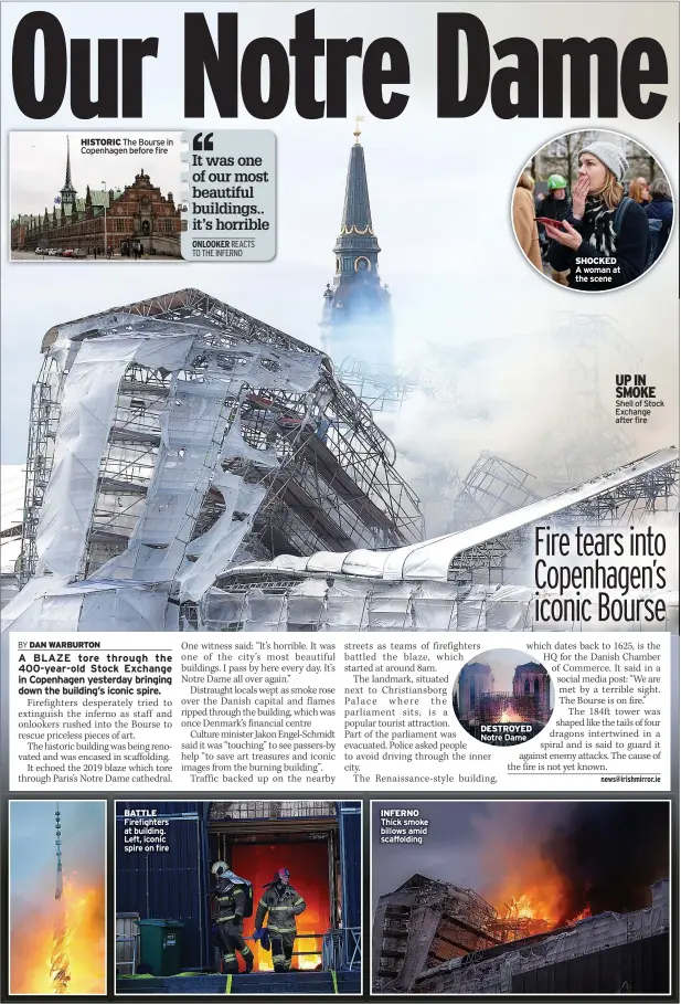  ?? ?? HISTORIC The Bourse in Copenhagen before fire
BATTLE Firefighte­rs at building. Left, iconic spire on fire
INFERNO Thick smoke billows amid scaffoldin­g
DESTROYED Notre Dame
SHOCKED A woman at the scene
UP IN SMOKE Shell of Stock Exchange after fire