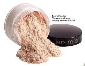  ??  ?? Laura Mercier Translucen­t Loose Setting Powder, RM169