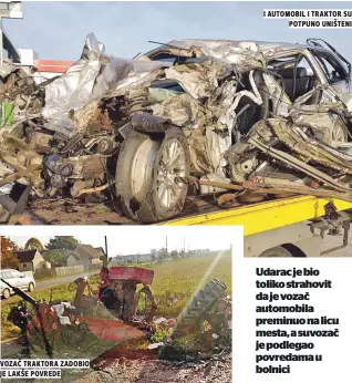  ??  ?? vozaČ traktora zadobio je lakše povrede i automobil i traktor su potpuno uništeni