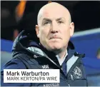  ?? MARK KERTON/PA WIRE ?? Mark Warburton