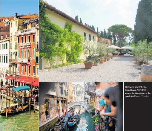  ?? Photos / Supplied ?? Clockwise from left: The Grand Canal; Alba Rosa winery; looking down on the gondolas.