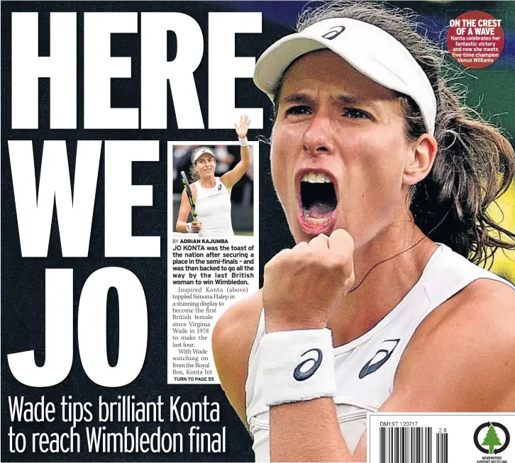  ??  ?? ON THE CREST OF A WAVE Konta celebrates her fantastic victory and now she meets five-time champion Venus Williams