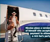  ?? ?? Nicolas plays a version of himself who accepts payment to attend a rich fan’s party