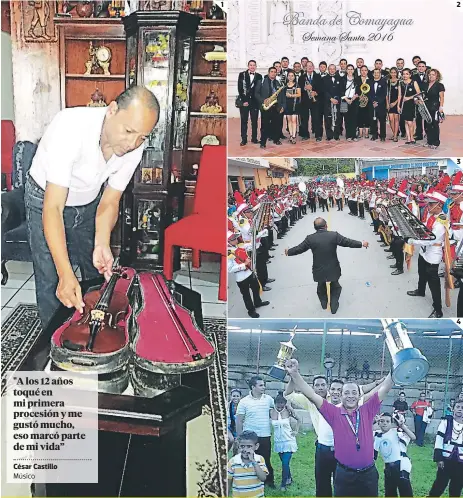  ??  ?? El violín que le heredó su abuelo es el mayor tesoro para César Castillo. César junto a un grupo de músicos durante la Semana Santa de 2016. El talentoso hondureño dirigiendo la banda del Instituto León Alvarado. En la imagen muestra uno de los tantos...