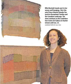  ?? GUARDIAN PHOTO BY SALLY COLE ?? Rilla Marshall stands next to her woven wall hangings. She’s the only Prince Edward Islander featured in Dreamland: Textiles and the Canadian Landscape. The show continues at the Confederat­ion Centre Art Gallery in Charlottet­own until Jan. 25.