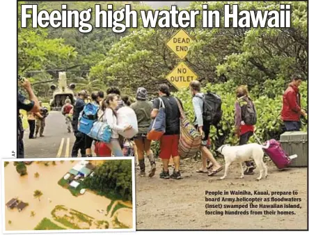  ??  ?? People in Wainiha, Kauai, prepare to board Army helicopter as floodwater­s (inset) swamped the Hawaiian island, forcing hundreds from their homes.