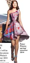  ??  ?? FAVOURITE TE DESIGNER R I am certain I will be amassing a few pieces from Peter Pilotto’s spring/summer 2014 collection with its astounding prints and sculpted full skirts. Peter Pilotto spring/ summer 2014