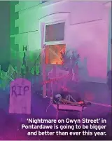  ?? ?? ‘Nightmare on Gwyn Street’ in Pontardawe is going to be bigger and better than ever this year.