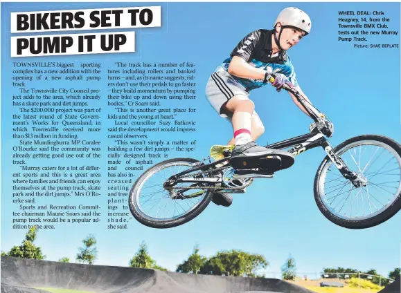  ?? Picture: SHAE BEPLATE ?? WHEEL DEAL: Chris Heagney, 14, from the Townsville BMX Club, tests out the new Murray Pump Track.