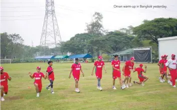  ??  ?? Oman warm-up in Bangkok yesterday.