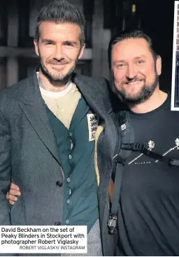  ?? ROBERT VIGLASKY/ INSTAGRAM ?? David Beckham on the set of Peaky Blinders in Stockport with photograph­er Robert Viglasky