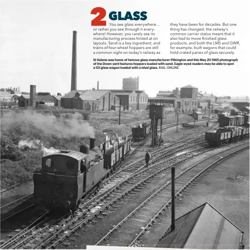  ??  ?? St Helens was home of famous glass manufactur­er Pilkington and this May 20 1965 photograph of the Down yard features hoppers loaded with sand. Eagle-eyed readers may be able to spot a 12t glass wagon loaded with crated glass. RAIL ONLINE