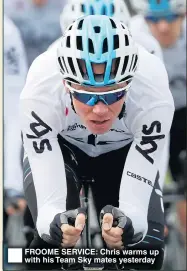  ??  ?? FROOME SERVICE: Chris warms up with his Team Sky mates yesterday