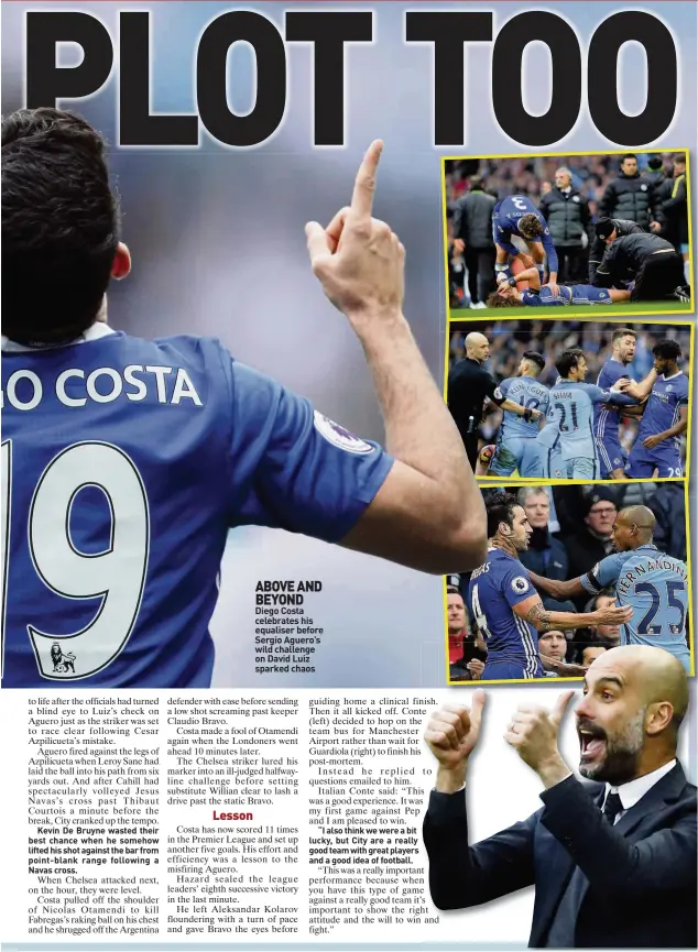  ??  ?? ABOVE AND BEYOND Diego Costa celebrates his equaliser before Sergio Aguero’s wild challenge on David Luiz sparked chaos
