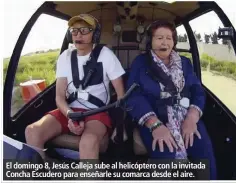  ??  ?? El domingo 8, Jesús Calleja sube al helicópter­o con la invitada Concha Escudero para enseñarle su comarca desde el aire.