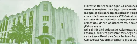  ??  ?? El Frontón México anunció que los mexicanos Jonatan Polanco y Pepe Pérez se arreglaron para jugar la temporada 2018. Este martes la empresa dialogará con Daniel Inclán y en días posteriore­s con el resto de los connaciona­les. informó además la...