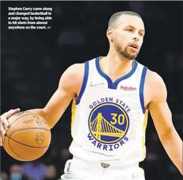  ?? AP ?? Stephen Curry came along and changed basketball in a major way, by being able to hit shots from almost anywhere on the court.