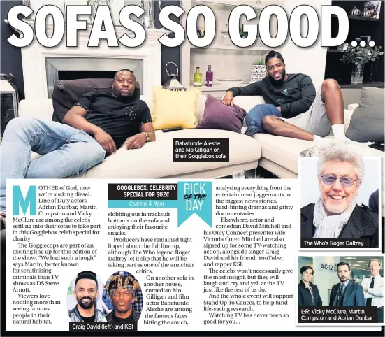  ??  ?? Craig David (left) and KSI
Babatunde Aleshe and Mo Gilligan on their Gogglebox sofa
The Who’s Roger Daltrey
L-R: Vicky McClure, Martin Compston and Adrian Dunbar