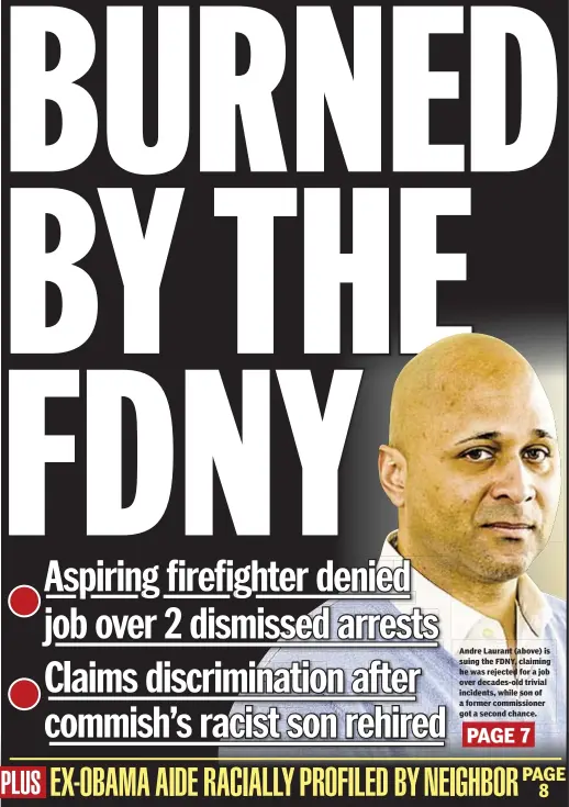  ??  ?? Andre Laurant (above) is suing the FDNY, claiming he was rejected for a job over decades-old trivial incidents, while son of a former commission­er got a second chance.