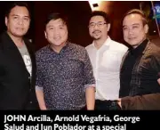  ??  ?? JOHN Arcilla, Arnold Vegafria, George Salud and Jun Poblador at a special screening of “Heneral Luna”