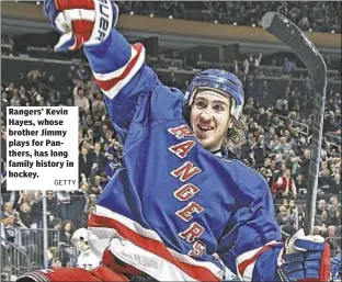 ?? GETTY ?? Rangers’ Kevin Hayes, whose brother Jimmy plays for Panthers, has long family history in hockey.