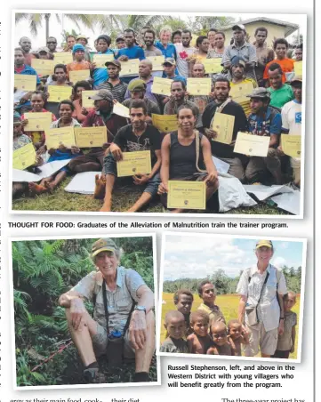  ??  ?? THOUGHT FOR FOOD: Graduates of the Alleviatio­n of Malnutriti­on train the trainer program.
Russell Stephenson, left, and above in the Western District with young villagers who will benefit greatly from the program.