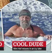  ?? ?? COOL DUDE
Wim Hof relaxes in an icy lake