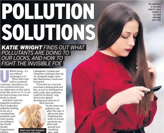  ??  ?? Wash your hair regularly to remove pollutants Air pollution is not only bad for your health, it can also damage your hair