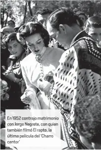  ??  ?? En 1952 contrajo matrimonio con Jorge Ne ete, con quien también filmó El rapto, la última película del ‘Charro cantor’