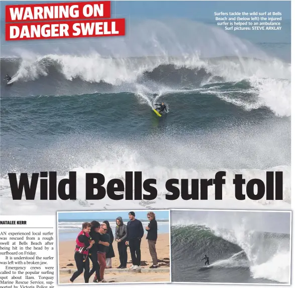  ?? pictures: STEVE ARKLAY ?? Surfers tackle the wild surf at Bells Beach and (below left) the injured surfer is helped to an ambulance Surf