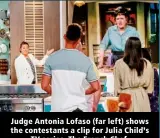  ?? ?? Judge Antonia Lofaso (far left) shows the contestant­s a clip for Julia Child’s TV series, The French Chef.