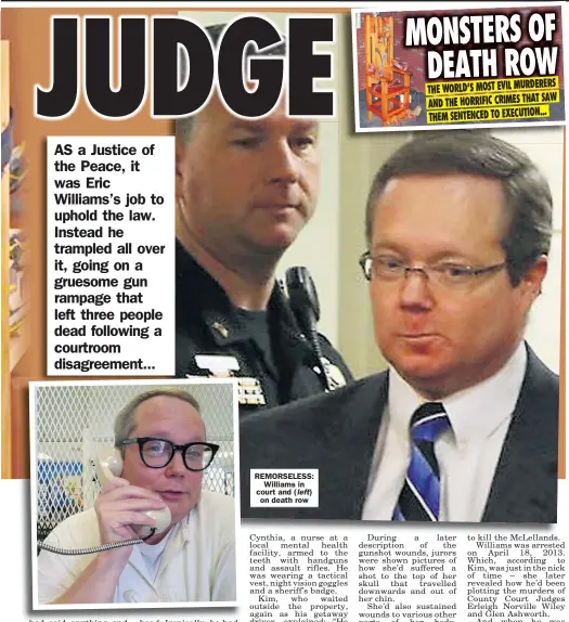  ??  ?? AS a Justice of the Peace, it was Eric Williams’s job to uphold the law. Instead he trampled all over it, going on a gruesome gun rampage that left three people dead following a courtroom disagreeme­nt...
REMORSELES­S: Williams in court and ( left) on death row