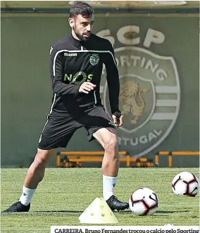  ??  ?? CARREIRA. Bruno Fernandes trocou o calcio pelo Sporting