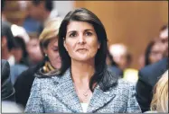  ?? OLIVIER DOULIERY/ABACA PRESS ?? U.N. ambassador Nikki Haley attends Mike Pompeo’s confirmati­on hearing before the Senate Foreign Relations Committee on April 12 in Washington, D.C.