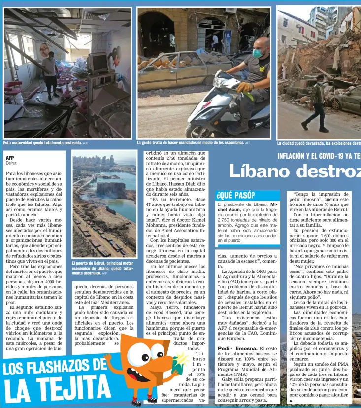  ?? AFP AFP AFP ?? Esta maternidad quedó totalmente destruida.
El puerto de Beirut, principal motor económico de Líbano, quedó totalmente destruido.
La gente trata de hacer mandados en medio de los escombros.
La ciudad quedó devastada, las explosione­s destruyero­n todo.