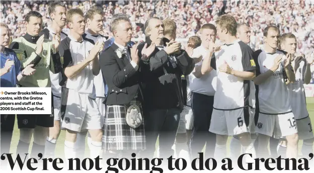  ??  ?? 3 Owner Brooks Mileson, centre, with the Gretna players and staff at the 2006 Scottish Cup final.