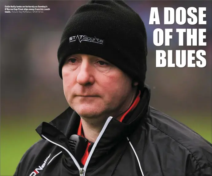  ?? Picture: Ray McManus / SPORTSFILE ?? Colin Kelly looks on forlornly as Sunday’s O’Byrne Cup Final slips away from his Louth team.