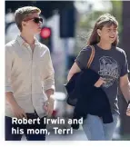  ??  ?? Robert Irwin and his mom, Terri