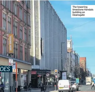  ??  ?? The towering limestone Kendals building on Deansgate