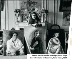 ??  ?? Amrita Sher-gil with her paintings (Umrao Singh Sher-gil reflected in the mirror), Paris, France, 1930