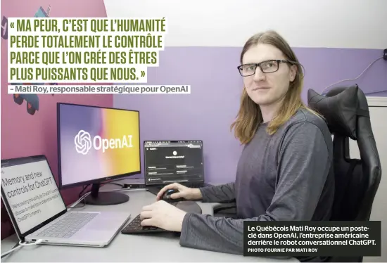  ?? PHOTO FOURNIE PAR MATI ROY ?? Le Québécois Mati Roy occupe un posteclé dans OpenAI, l’entreprise américaine derrière le robot conversati­onnel ChatGPT.