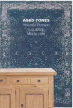  ??  ?? aged tones
Yolanda Persian rug, £159, Made.com