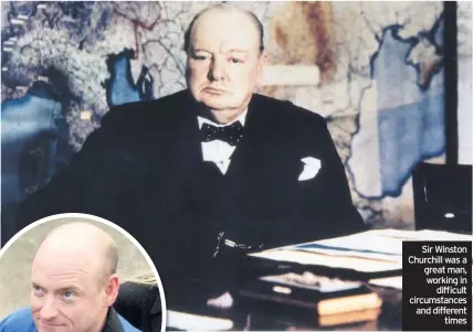  ??  ?? Sir Winston Churchill was a great man, working in difficult circumstan­ces and different times