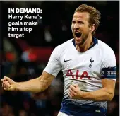  ??  ?? IN DEMAND:
Harry Kane’s goals make him a top target