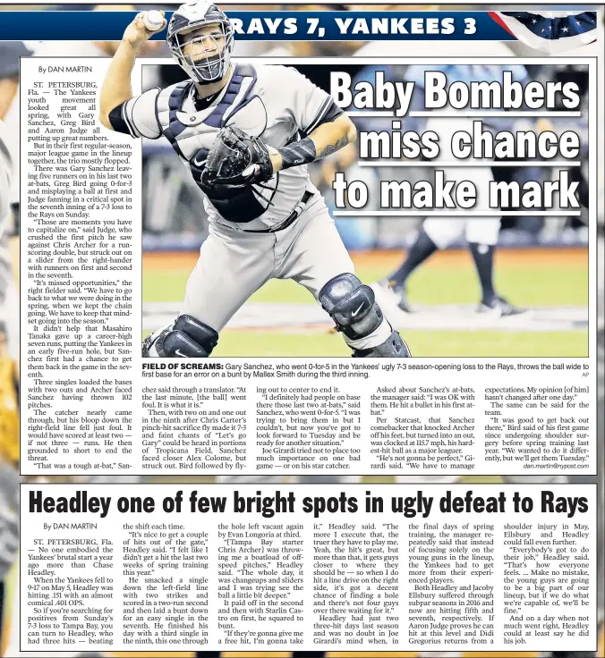  ?? AP ?? FIELD OF SCREAMS: Gary Sanchez, who went 0-for-5 in the Yankees’ ugly 7-3 season-opening loss to the Rays, throws the ball wide to first base for an error on a bunt by Mallex Smith during the third inning.